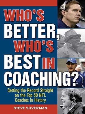 cover image of Who's Better, Who's Best in Coaching?: Setting the Record Straight on the Top 50 NFL Coaches in History